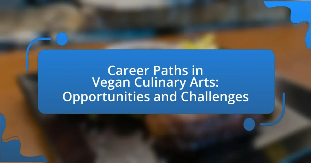Career Paths in Vegan Culinary Arts: Opportunities and Challenges