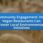 Community Engagement: How Vegan Restaurants Can Foster Local Environmental Initiatives