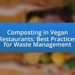 Composting in Vegan Restaurants: Best Practices for Waste Management