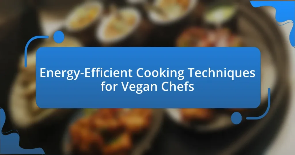 Energy-Efficient Cooking Techniques for Vegan Chefs