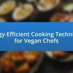 Energy-Efficient Cooking Techniques for Vegan Chefs