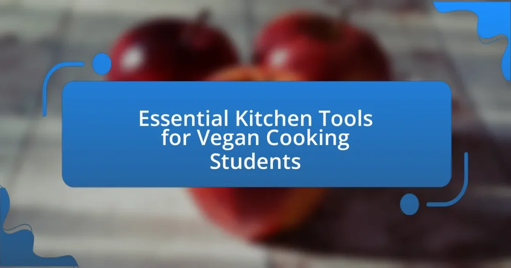 Essential Kitchen Tools for Vegan Cooking Students