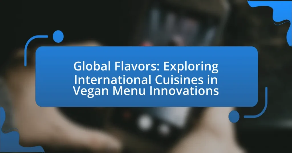 Global Flavors: Exploring International Cuisines in Vegan Menu Innovations