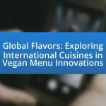 Global Flavors: Exploring International Cuisines in Vegan Menu Innovations