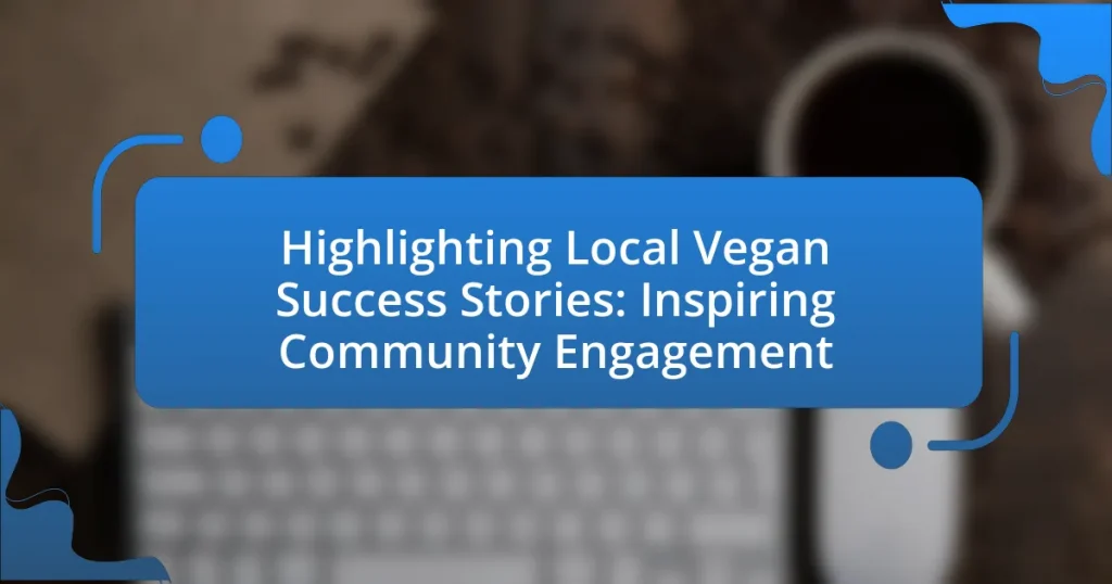 Highlighting Local Vegan Success Stories: Inspiring Community Engagement
