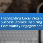 Highlighting Local Vegan Success Stories: Inspiring Community Engagement