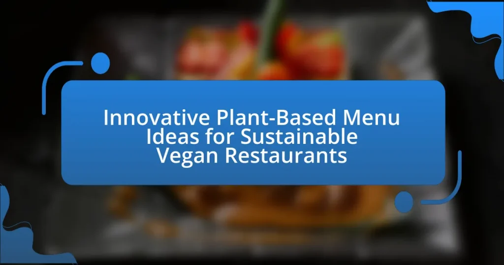 Innovative Plant-Based Menu Ideas for Sustainable Vegan Restaurants