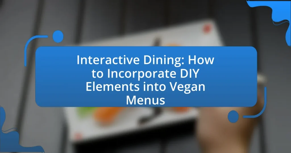 Interactive Dining: How to Incorporate DIY Elements into Vegan Menus