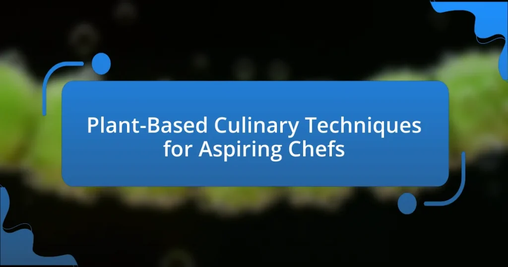 Plant-Based Culinary Techniques for Aspiring Chefs