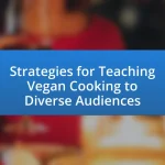 Strategies for Teaching Vegan Cooking to Diverse Audiences