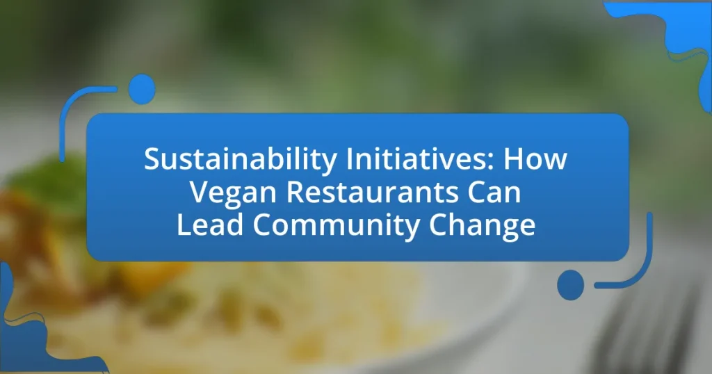 Sustainability Initiatives: How Vegan Restaurants Can Lead Community Change
