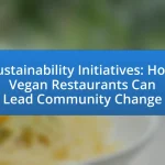 Sustainability Initiatives: How Vegan Restaurants Can Lead Community Change