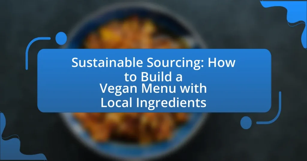 Sustainable Sourcing: How to Build a Vegan Menu with Local Ingredients