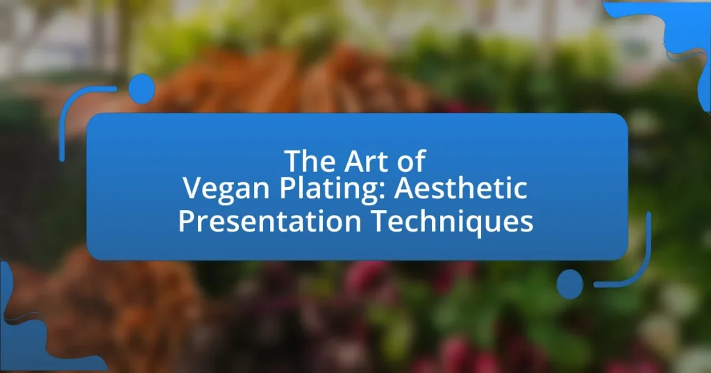 The Art of Vegan Plating: Aesthetic Presentation Techniques