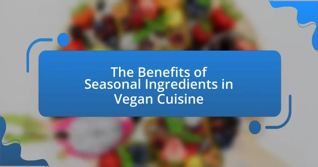 The Benefits of Seasonal Ingredients in Vegan Cuisine
