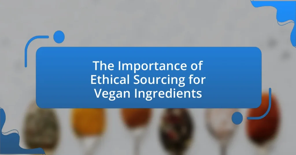 The Importance of Ethical Sourcing for Vegan Ingredients