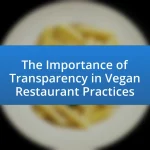 The Importance of Transparency in Vegan Restaurant Practices