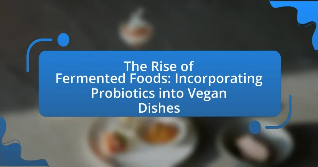 The Rise of Fermented Foods: Incorporating Probiotics into Vegan Dishes