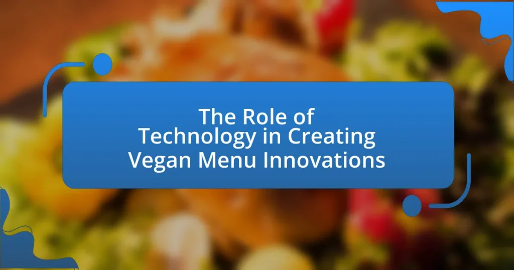 The Role of Technology in Creating Vegan Menu Innovations