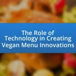 The Role of Technology in Creating Vegan Menu Innovations