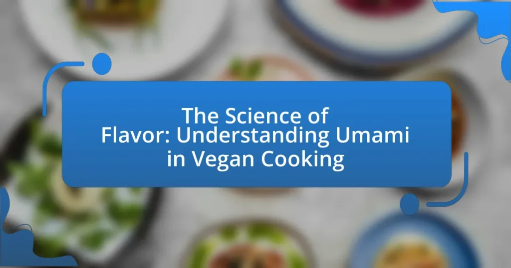The Science of Flavor: Understanding Umami in Vegan Cooking