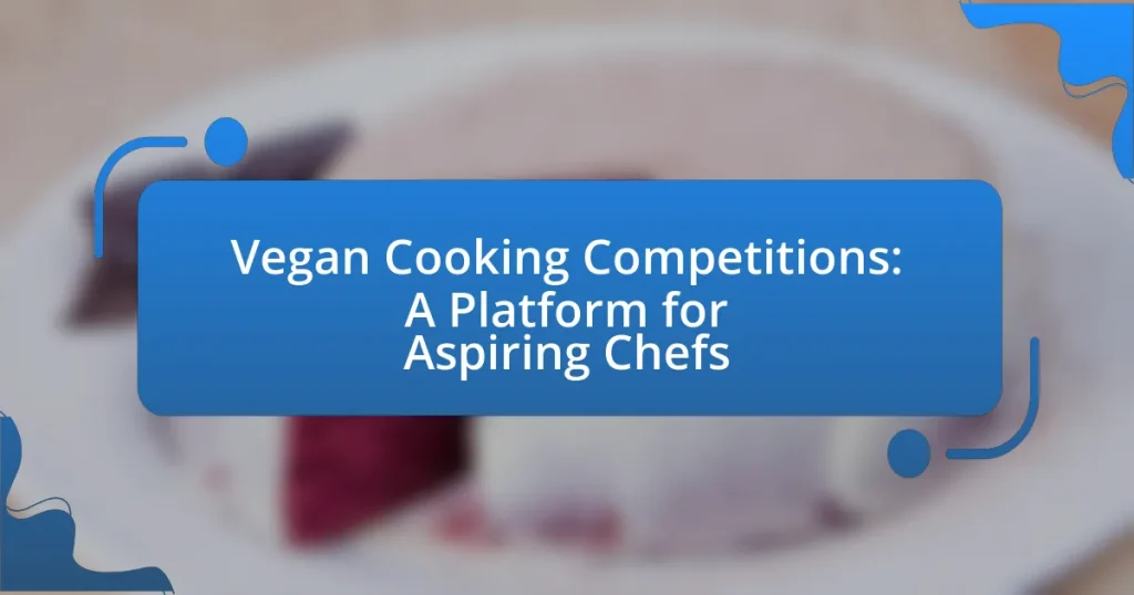 Vegan Cooking Competitions: A Platform for Aspiring Chefs
