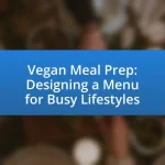 Vegan Meal Prep: Designing a Menu for Busy Lifestyles