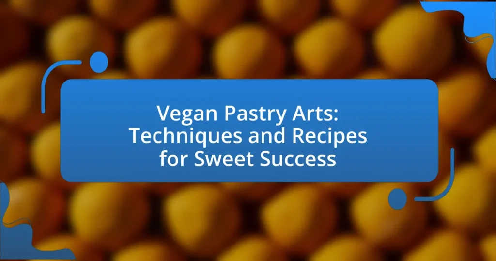 Vegan Pastry Arts: Techniques and Recipes for Sweet Success