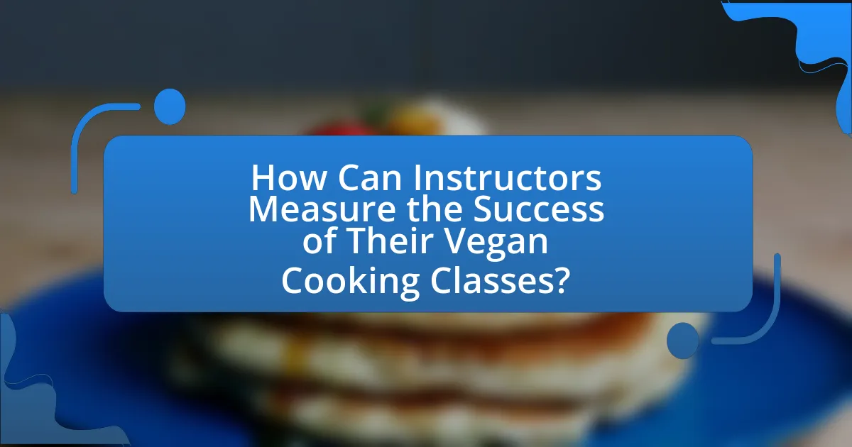 How Can Instructors Measure the Success of Their Vegan Cooking Classes?