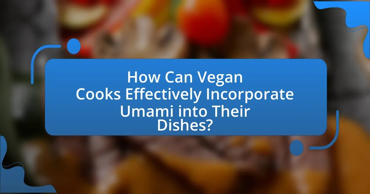 How Can Vegan Cooks Effectively Incorporate Umami into Their Dishes?