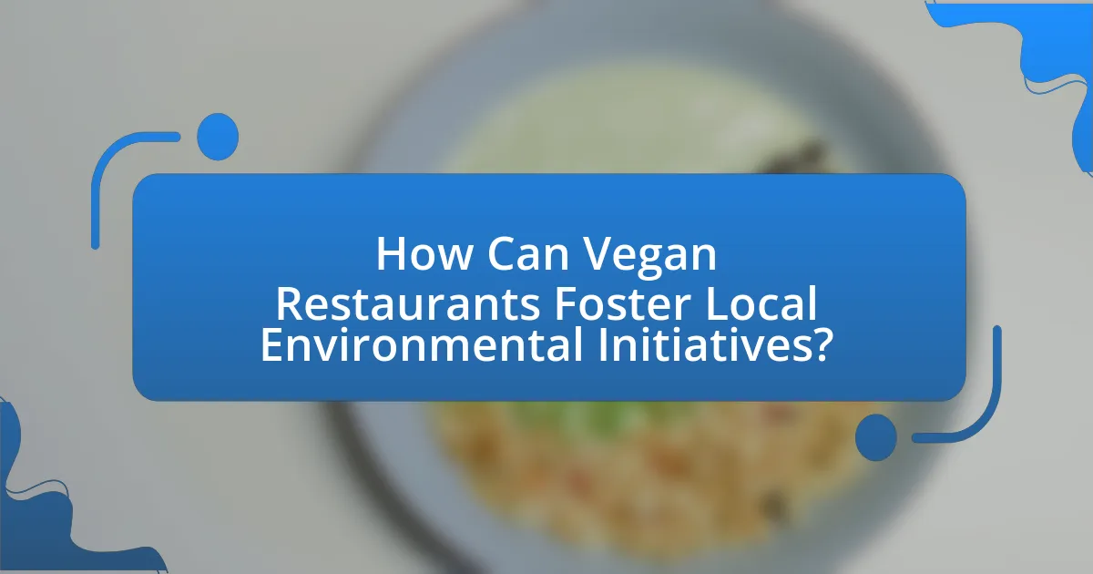 How Can Vegan Restaurants Foster Local Environmental Initiatives?