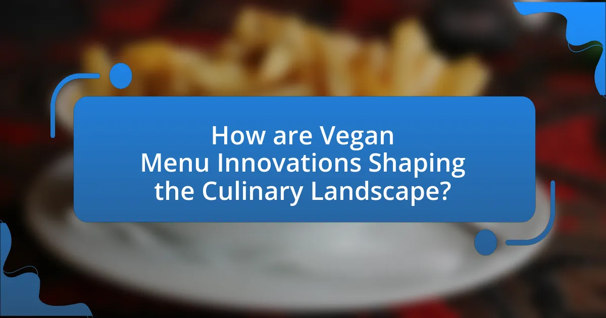 How are Vegan Menu Innovations Shaping the Culinary Landscape?