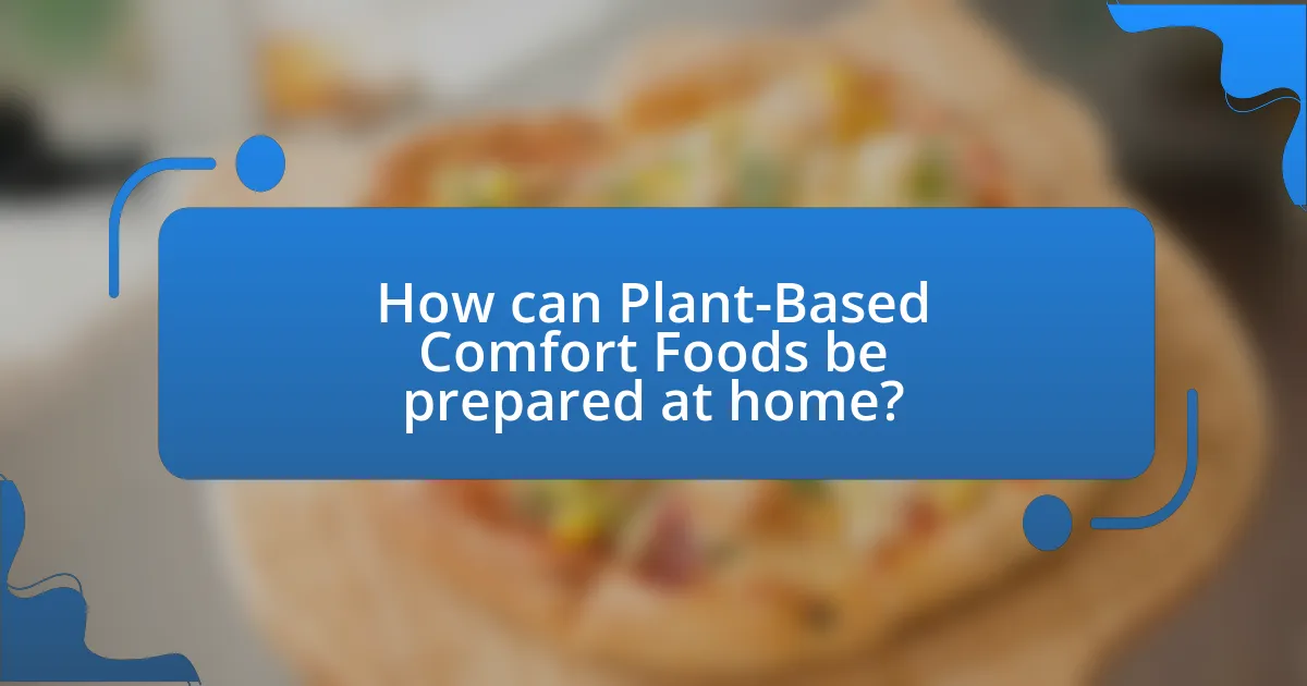 How can Plant-Based Comfort Foods be prepared at home?
