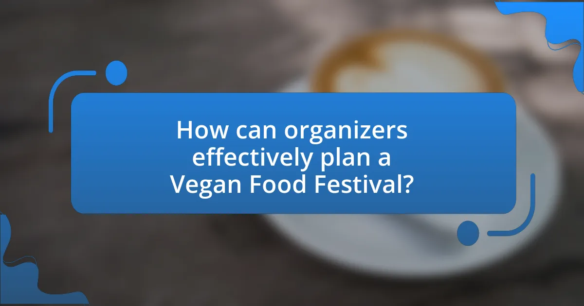 How can organizers effectively plan a Vegan Food Festival?