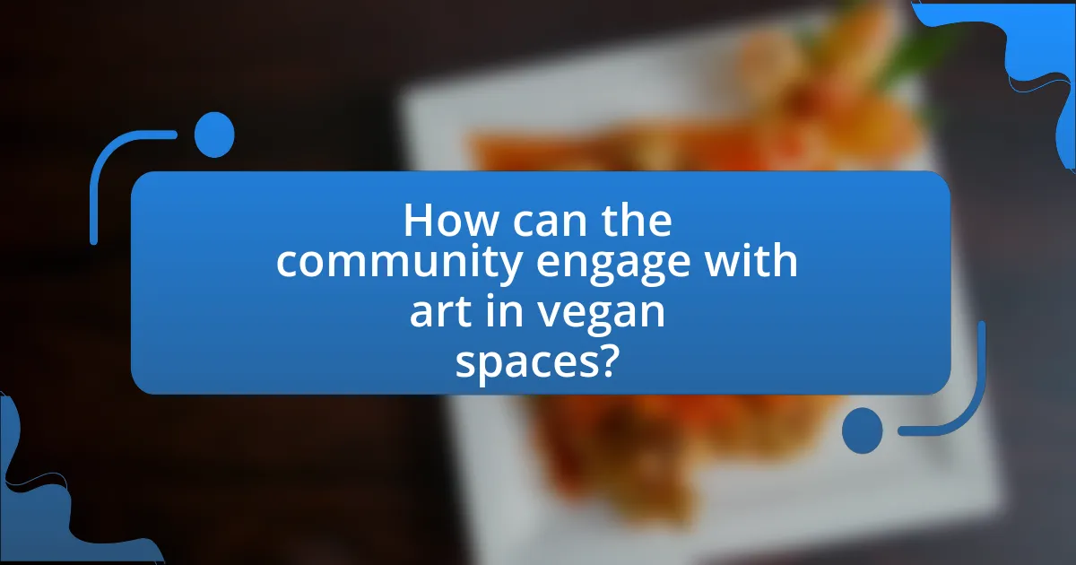 How can the community engage with art in vegan spaces?