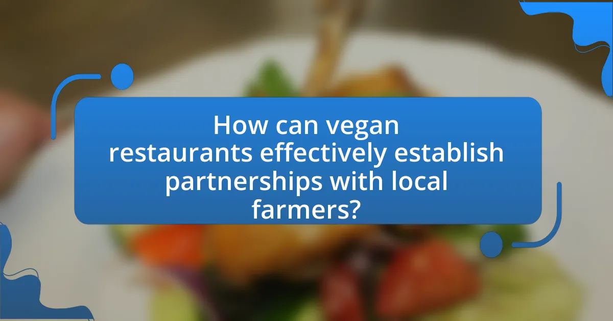How can vegan restaurants effectively establish partnerships with local farmers?