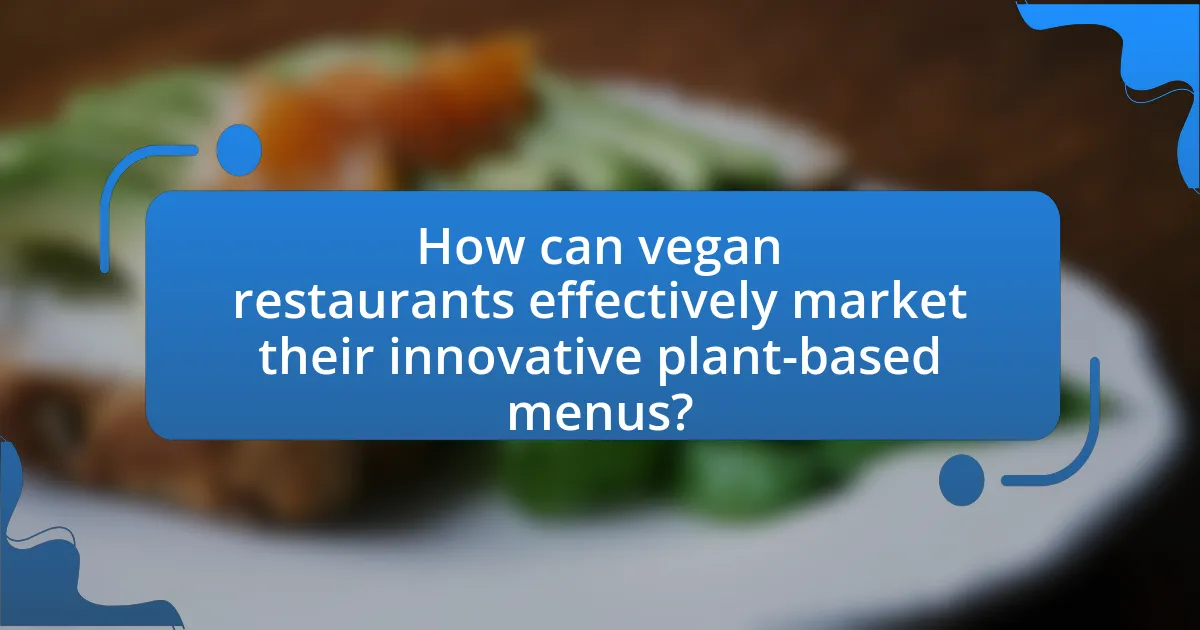 How can vegan restaurants effectively market their innovative plant-based menus?