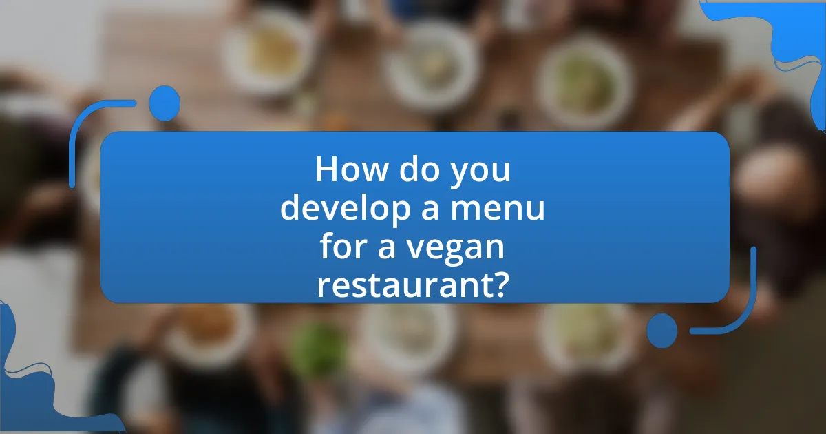 How do you develop a menu for a vegan restaurant?