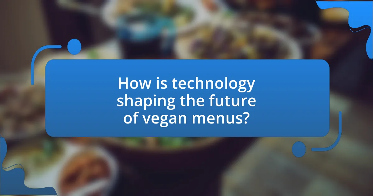 How is technology shaping the future of vegan menus?