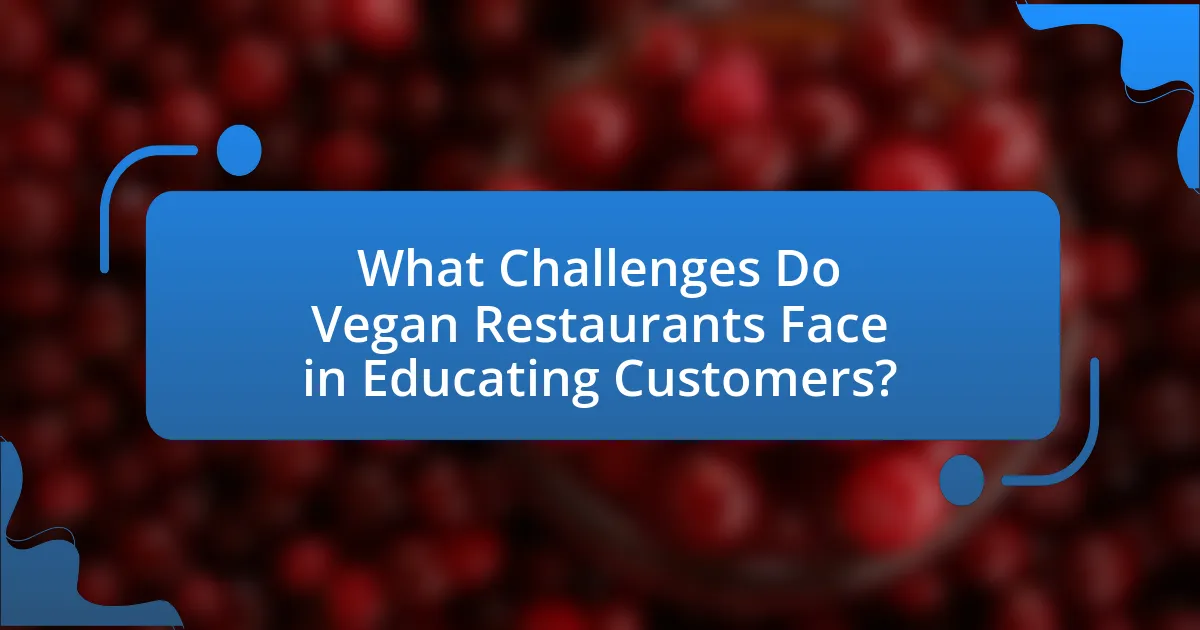 What Challenges Do Vegan Restaurants Face in Educating Customers?