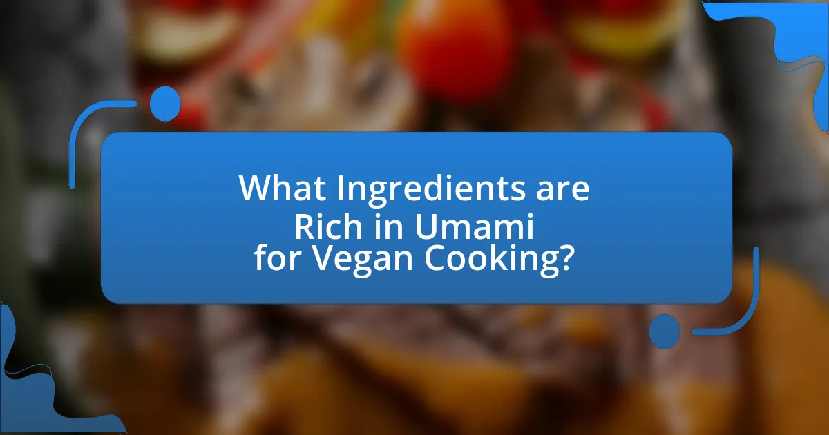 What Ingredients are Rich in Umami for Vegan Cooking?