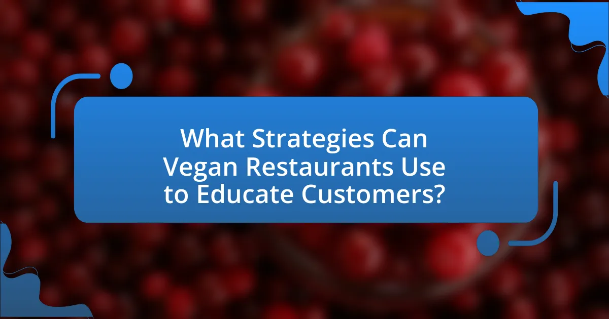 What Strategies Can Vegan Restaurants Use to Educate Customers?