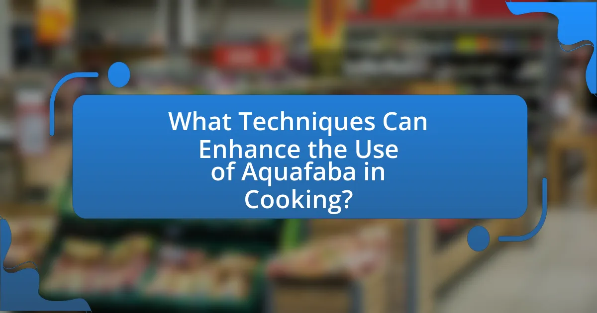 What Techniques Can Enhance the Use of Aquafaba in Cooking?