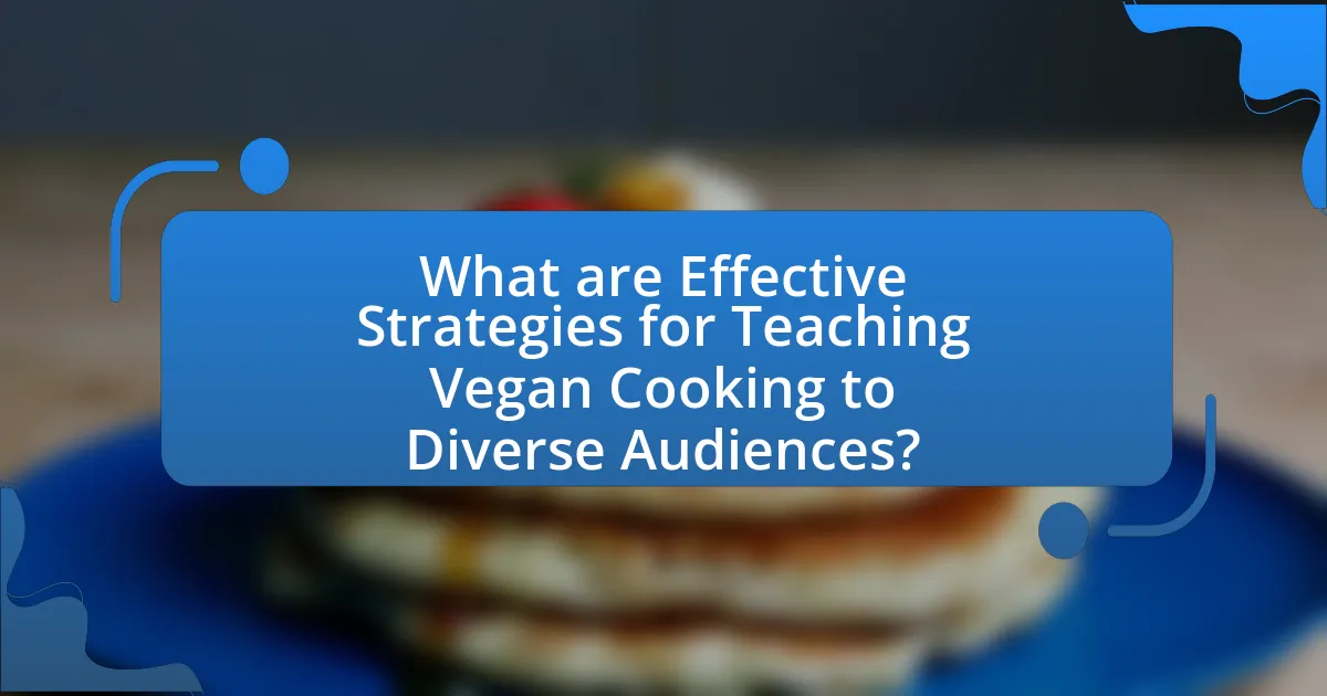 What are Effective Strategies for Teaching Vegan Cooking to Diverse Audiences?