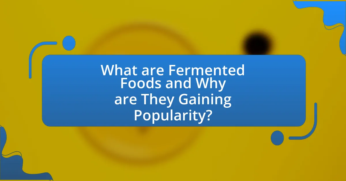 What are Fermented Foods and Why are They Gaining Popularity?