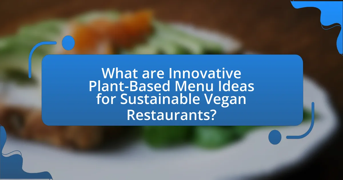 What are Innovative Plant-Based Menu Ideas for Sustainable Vegan Restaurants?