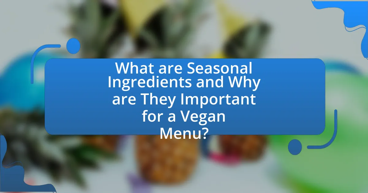 What are Seasonal Ingredients and Why are They Important for a Vegan Menu?