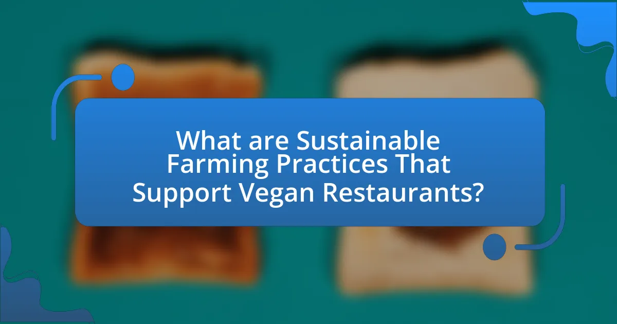 What are Sustainable Farming Practices That Support Vegan Restaurants?