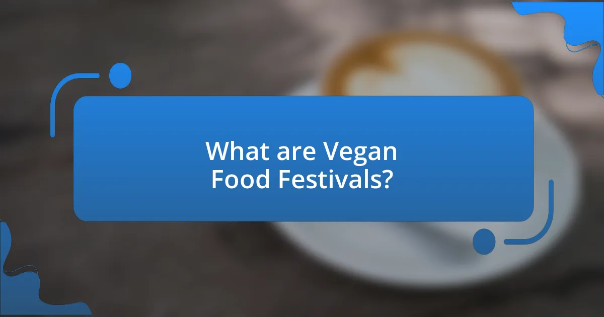 What are Vegan Food Festivals?