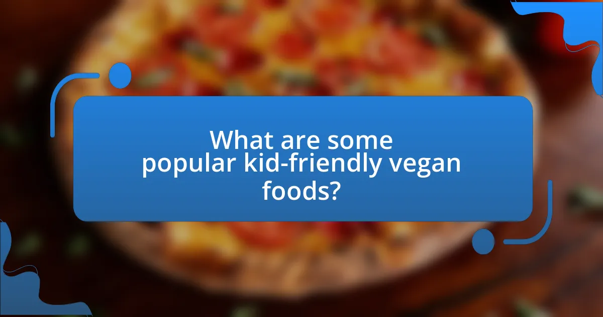 What are some popular kid-friendly vegan foods?